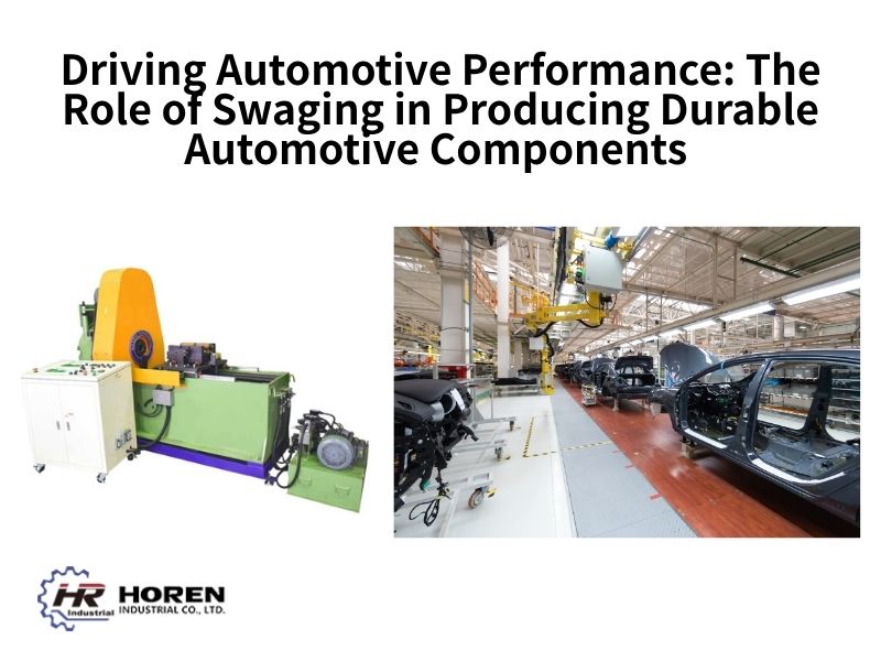 Driving Automotive Performance: The Role of Swaging in Producing Durable Automotive Components