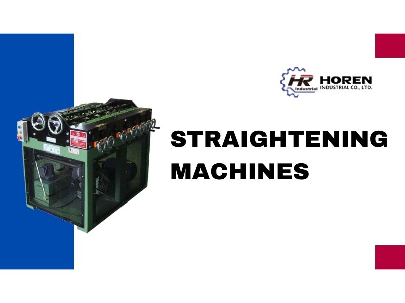 Introduction to Straightening Machines: Functions, Benefits, and Industry Applications